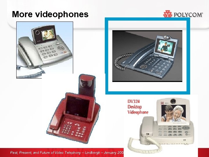 More videophones Past, Present, and Future of Video Telephony – Lindbergh – January 2005,