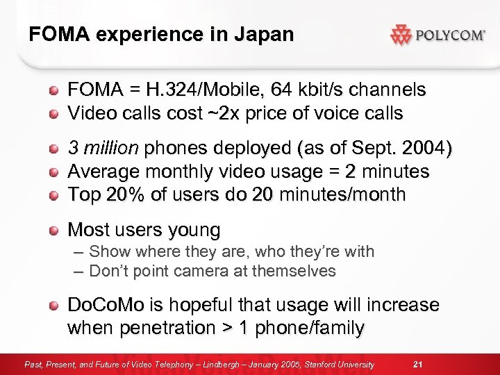 FOMA experience in Japan FOMA = H. 324/Mobile, 64 kbit/s channels Video calls cost