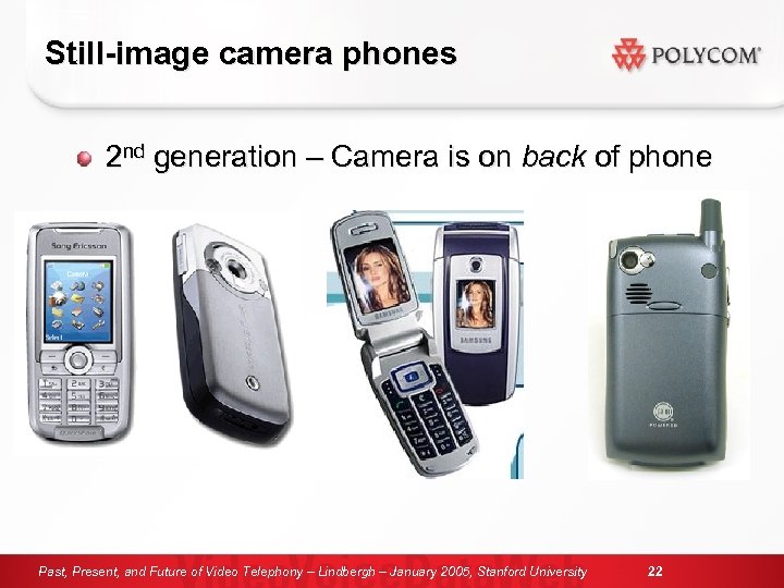 Still-image camera phones 2 nd generation – Camera is on back of phone Past,