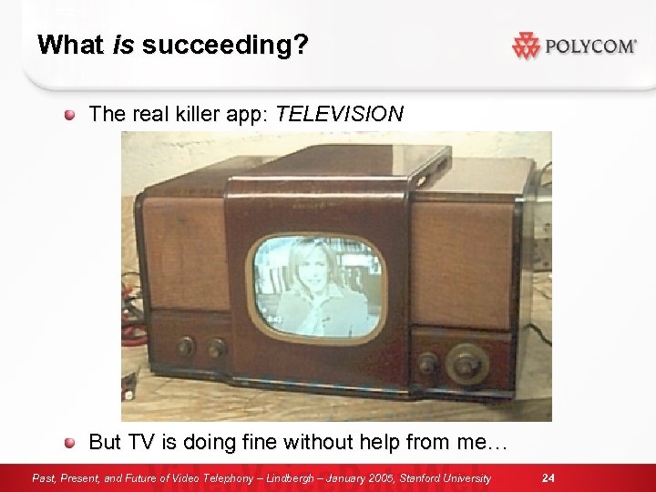 What is succeeding? The real killer app: TELEVISION But TV is doing fine without