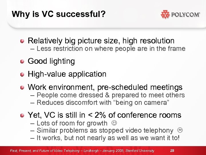 Why is VC successful? Relatively big picture size, high resolution – Less restriction on