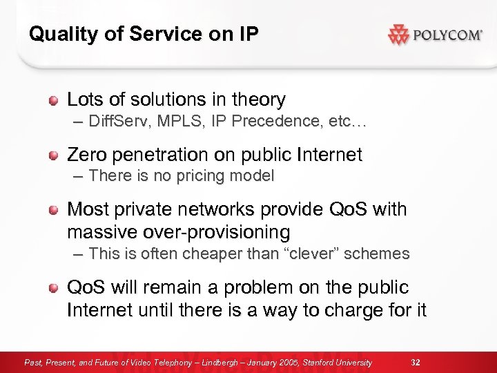 Quality of Service on IP Lots of solutions in theory – Diff. Serv, MPLS,