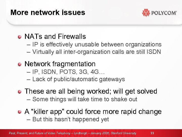 More network issues NATs and Firewalls – – IP is effectively unusable between organizations