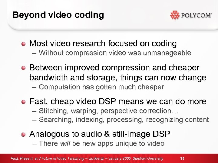 Beyond video coding Most video research focused on coding – Without compression video was