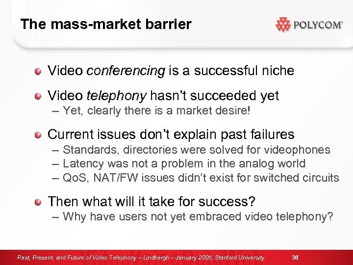 The mass-market barrier Video conferencing is a successful niche Video telephony hasn’t succeeded yet