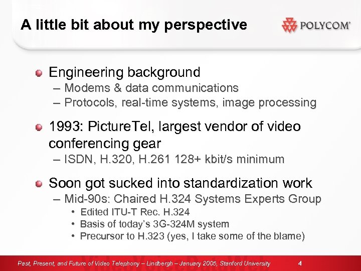 A little bit about my perspective Engineering background – – Modems & data communications