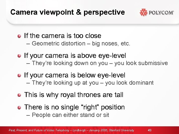 Camera viewpoint & perspective If the camera is too close – Geometric distortion –