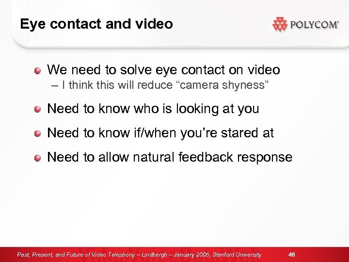 Eye contact and video We need to solve eye contact on video – I