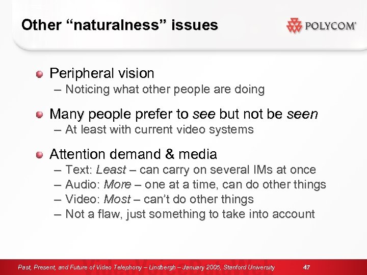 Other “naturalness” issues Peripheral vision – Noticing what other people are doing Many people