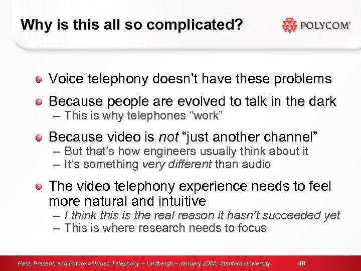 Why is this all so complicated? Voice telephony doesn’t have these problems Because people