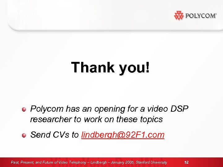 Thank you! Polycom has an opening for a video DSP researcher to work on