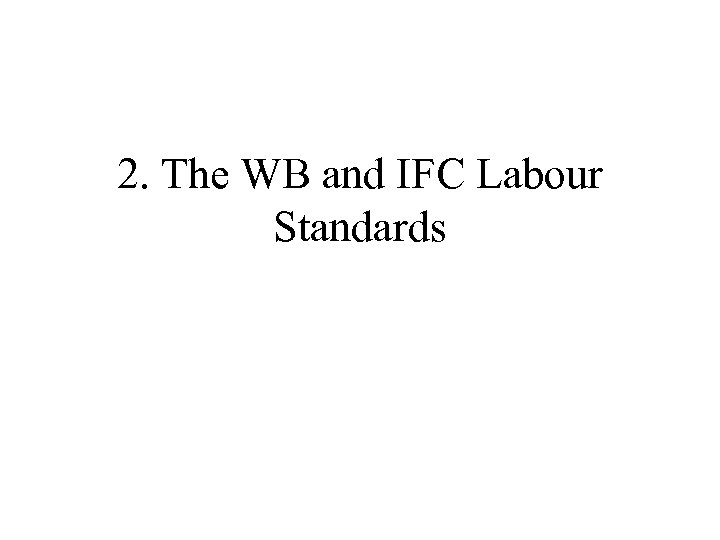 2. The WB and IFC Labour Standards 