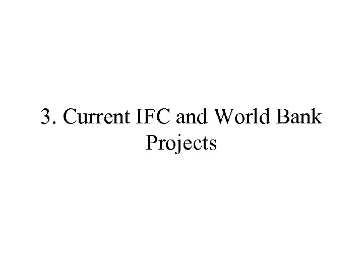 3. Current IFC and World Bank Projects 
