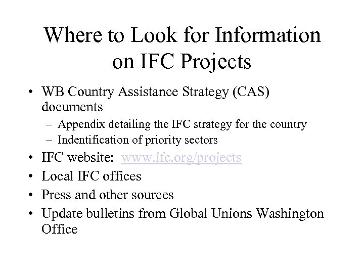 Where to Look for Information on IFC Projects • WB Country Assistance Strategy (CAS)