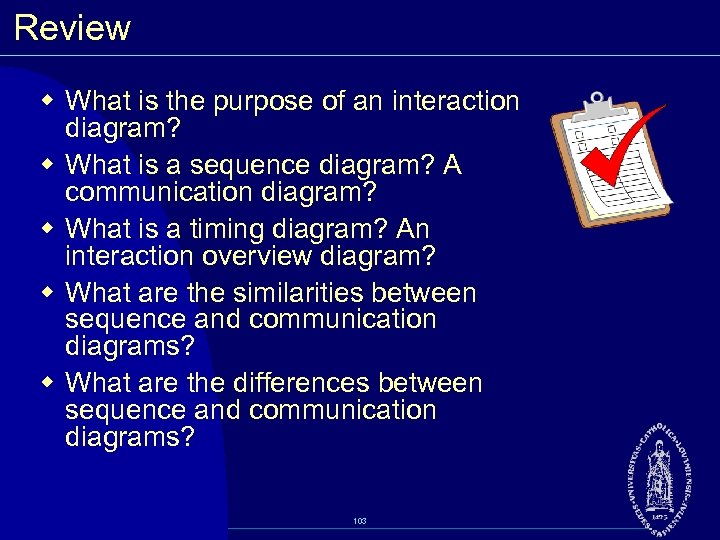Review w What is the purpose of an interaction diagram? w What is a