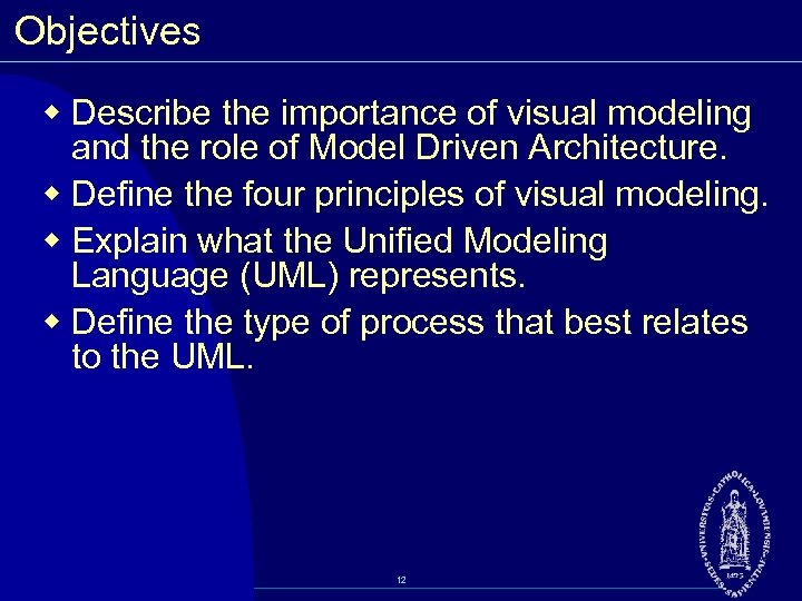 Objectives w Describe the importance of visual modeling and the role of Model Driven