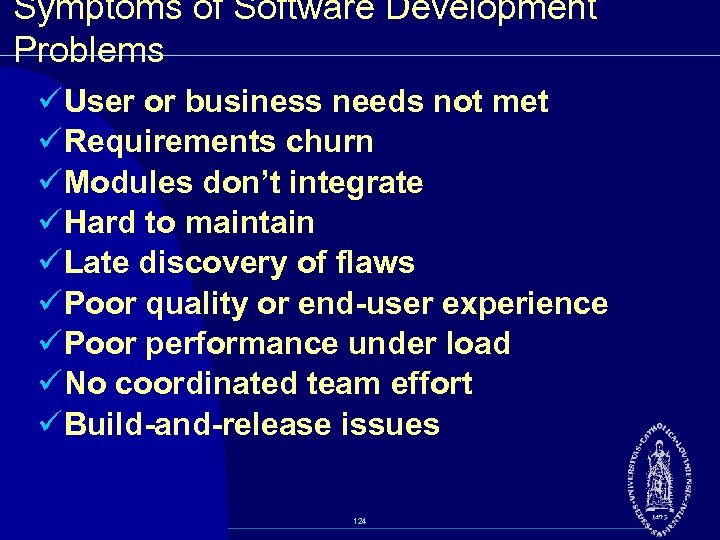 Symptoms of Software Development Problems ü User or business needs not met ü Requirements