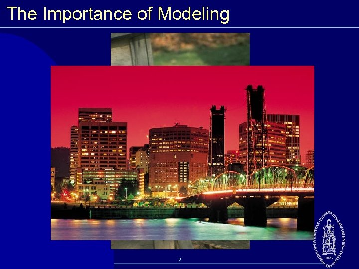 The Importance of Modeling 13 
