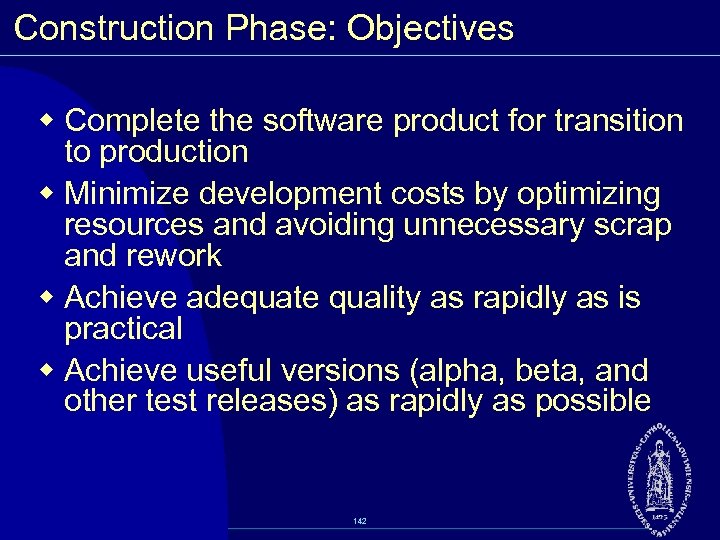 Construction Phase: Objectives w Complete the software product for transition to production w Minimize