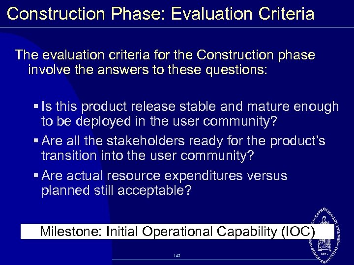 Construction Phase: Evaluation Criteria The evaluation criteria for the Construction phase involve the answers