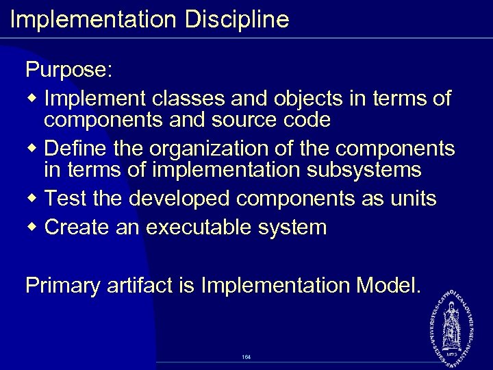 Implementation Discipline Purpose: w Implement classes and objects in terms of components and source