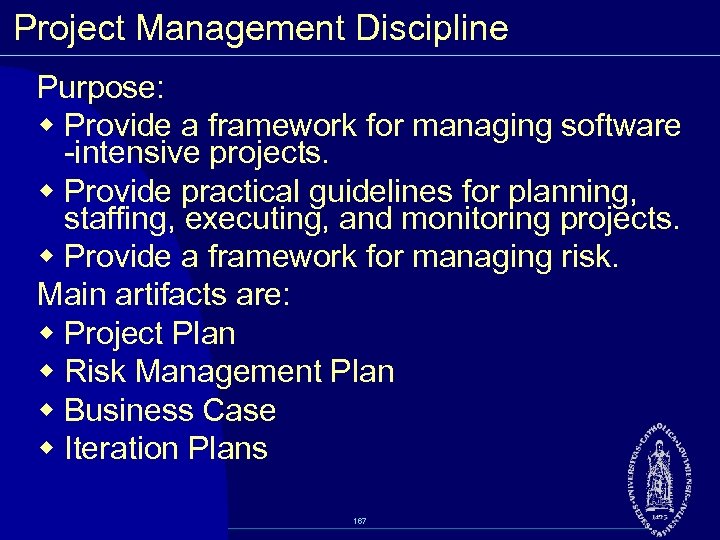 Project Management Discipline Purpose: w Provide a framework for managing software intensive projects. w