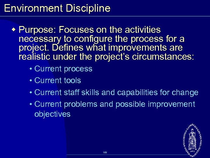 Environment Discipline w Purpose: Focuses on the activities necessary to configure the process for