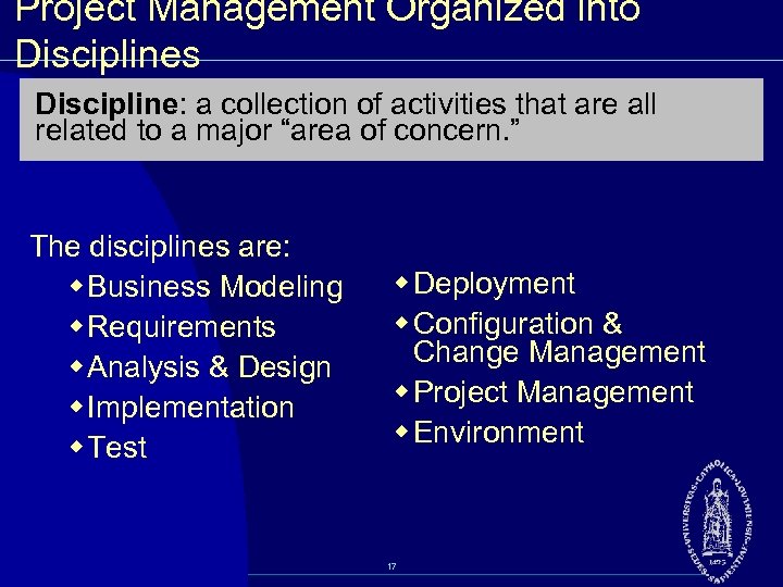 Project Management Organized into Disciplines Discipline: a collection of activities that are all related