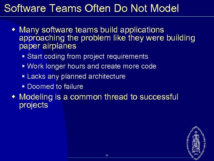 Software Teams Often Do Not Model w Many software teams build applications approaching the