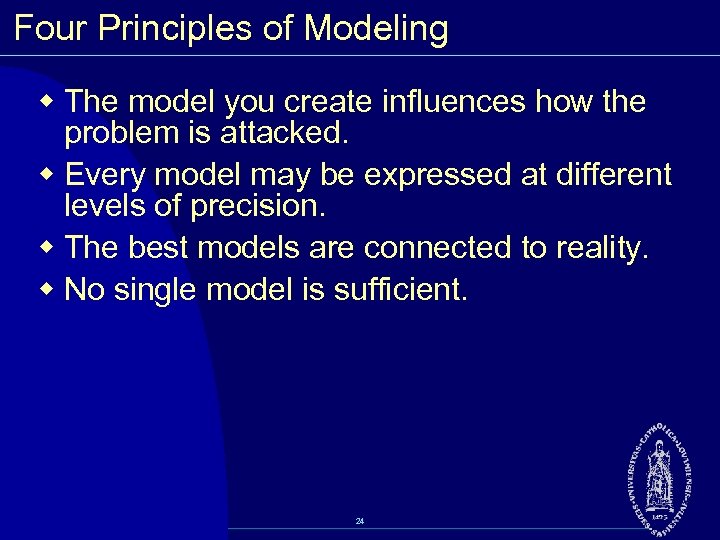 Four Principles of Modeling w The model you create influences how the problem is