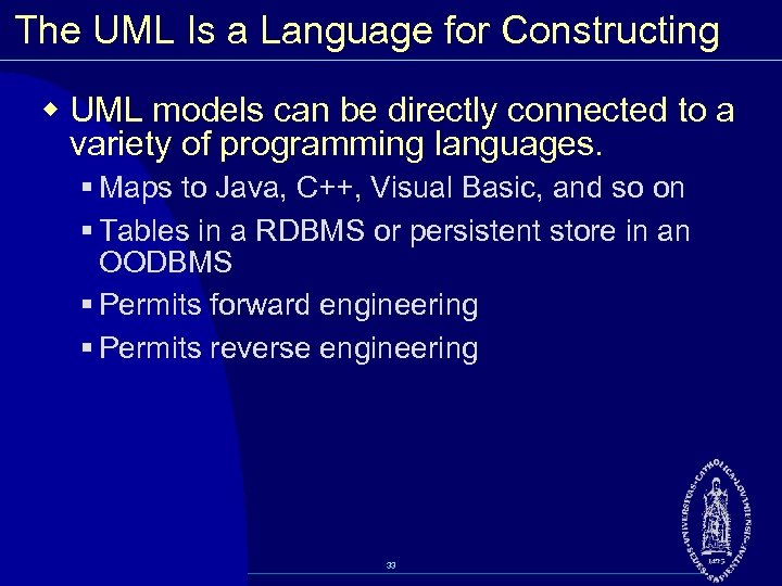 The UML Is a Language for Constructing w UML models can be directly connected