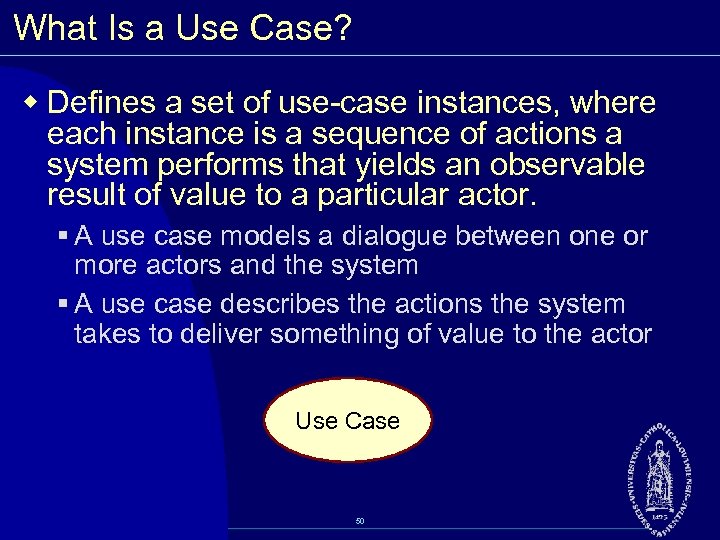 What Is a Use Case? w Defines a set of use case instances, where