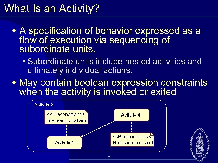 What Is an Activity? w A specification of behavior expressed as a flow of