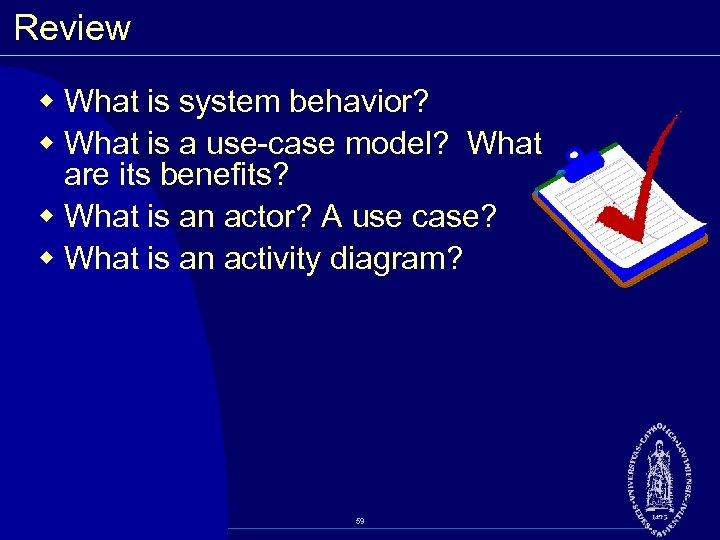 Review w What is system behavior? w What is a use case model? What