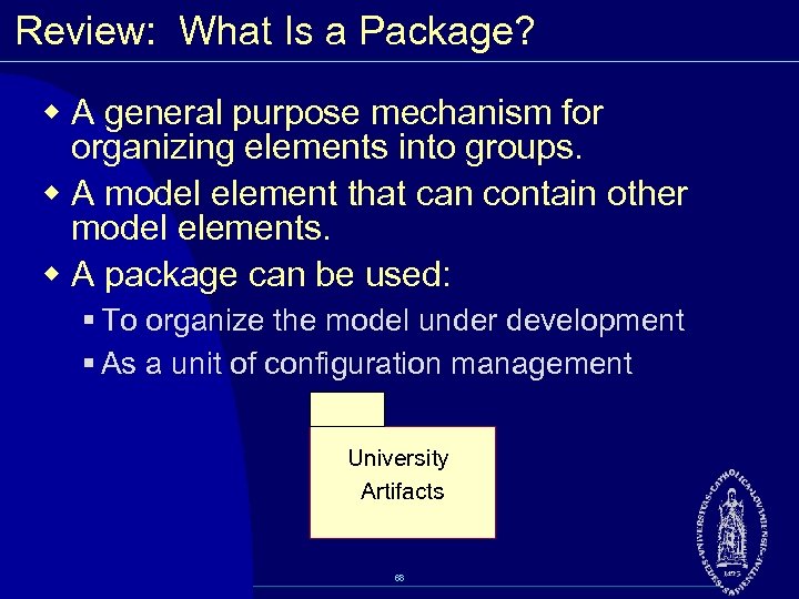 Review: What Is a Package? w A general purpose mechanism for organizing elements into