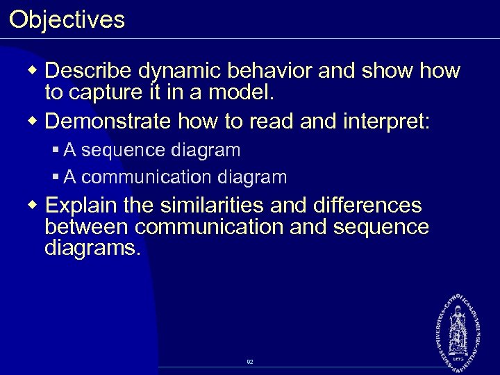 Objectives w Describe dynamic behavior and show to capture it in a model. w
