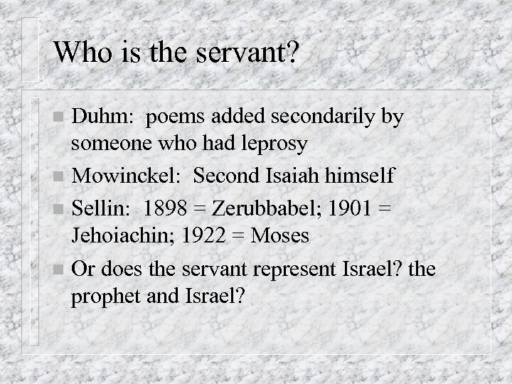 Who is the servant? Duhm: poems added secondarily by someone who had leprosy n