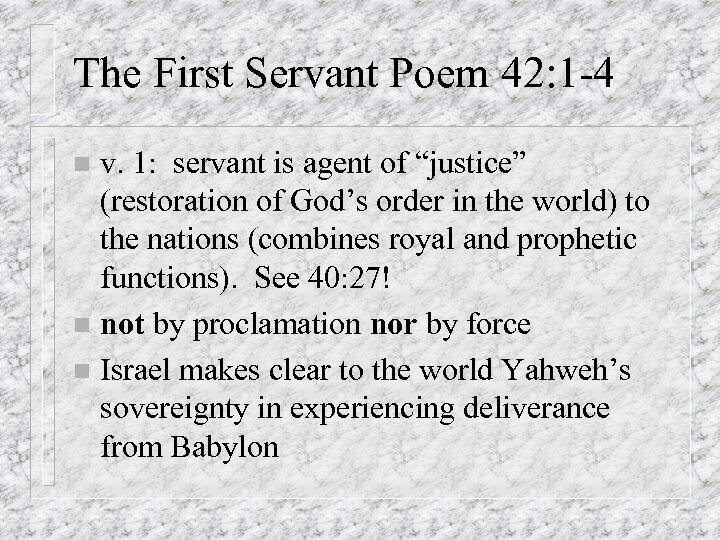 The First Servant Poem 42: 1 -4 v. 1: servant is agent of “justice”