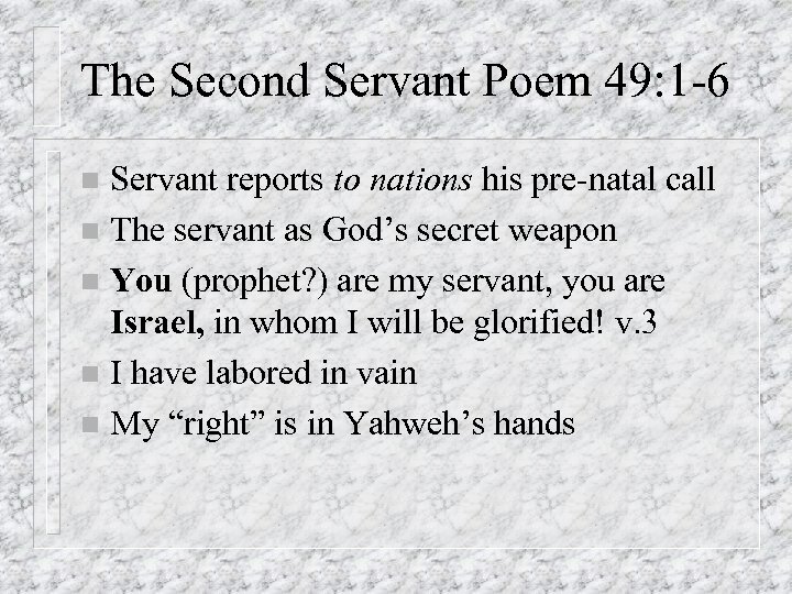 The Second Servant Poem 49: 1 -6 Servant reports to nations his pre-natal call