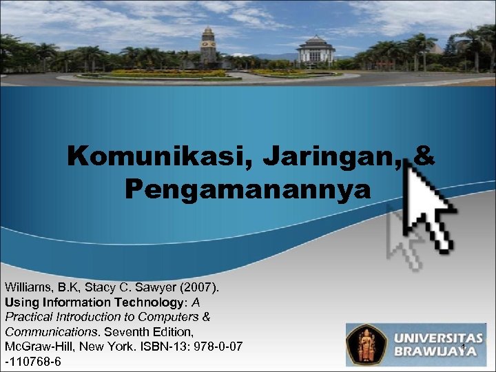 Komunikasi, Jaringan, & Pengamanannya Williams, B. K, Stacy C. Sawyer (2007). Using Information Technology: