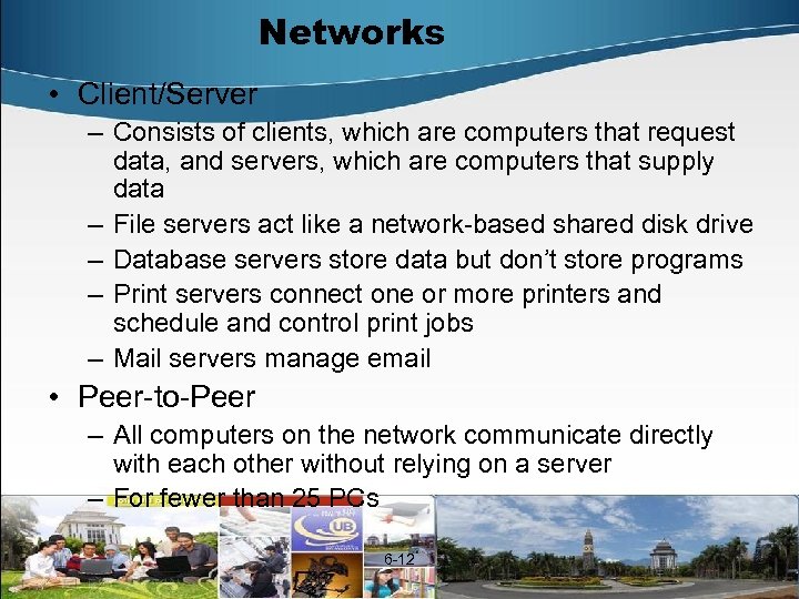 Networks • Client/Server – Consists of clients, which are computers that request data, and
