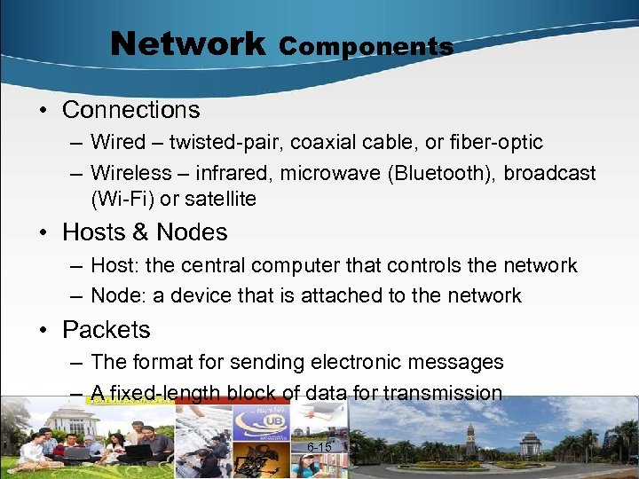 Network Components • Connections – Wired – twisted-pair, coaxial cable, or fiber-optic – Wireless