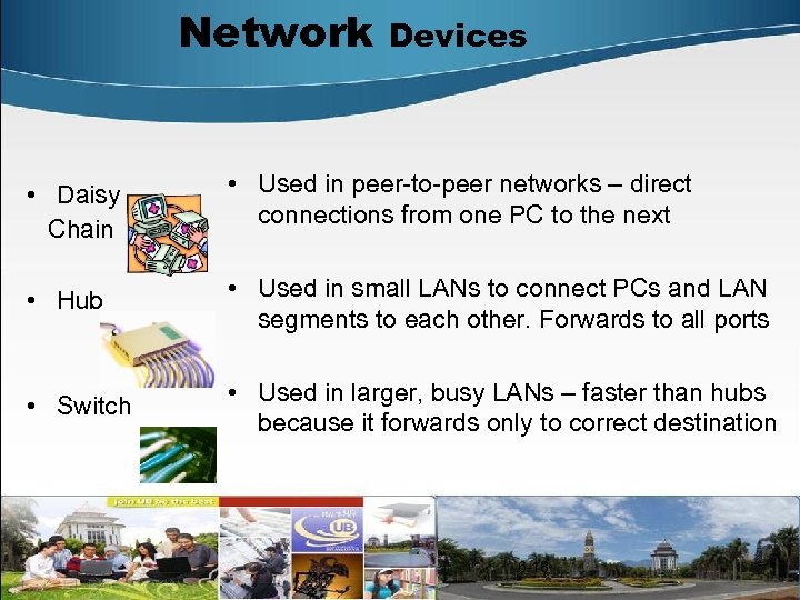 Network Devices • Daisy Chain • Used in peer-to-peer networks – direct connections from