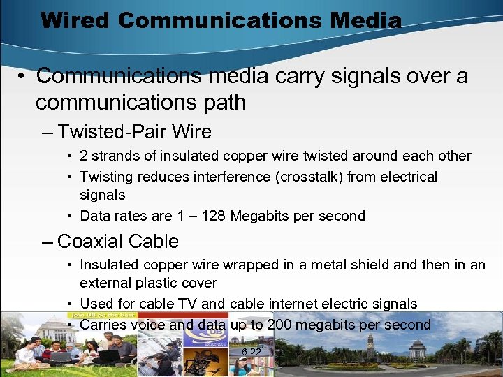Wired Communications Media • Communications media carry signals over a communications path – Twisted-Pair