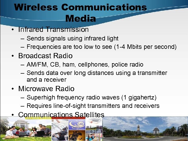 Wireless Communications Media • Infrared Transmission – Sends signals using infrared light – Frequencies