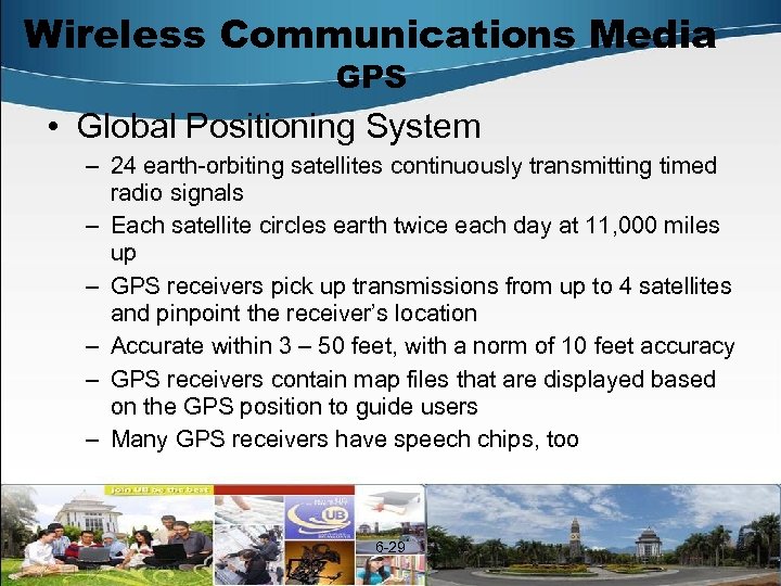 Wireless Communications Media GPS • Global Positioning System – 24 earth-orbiting satellites continuously transmitting