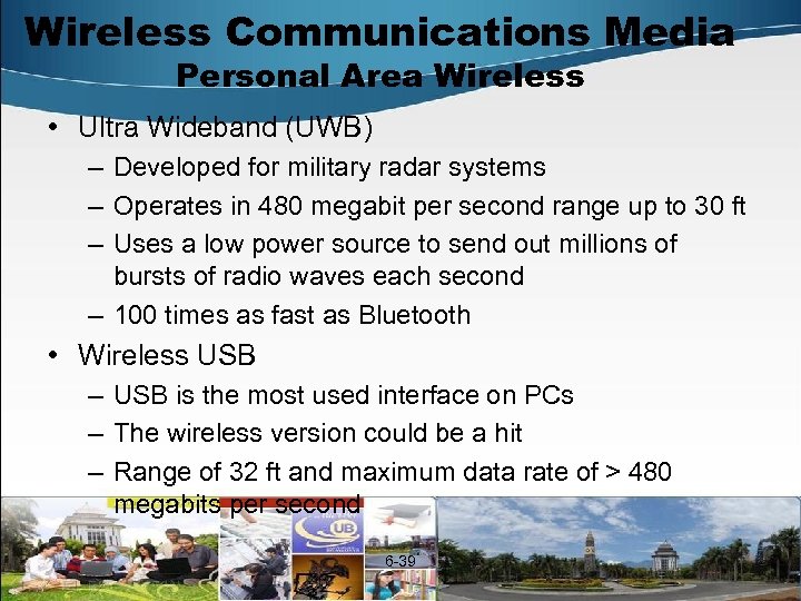 Wireless Communications Media Personal Area Wireless • Ultra Wideband (UWB) – Developed for military