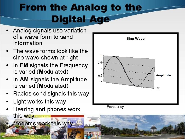 From the Analog to the Digital Age • Analog signals use variation of a