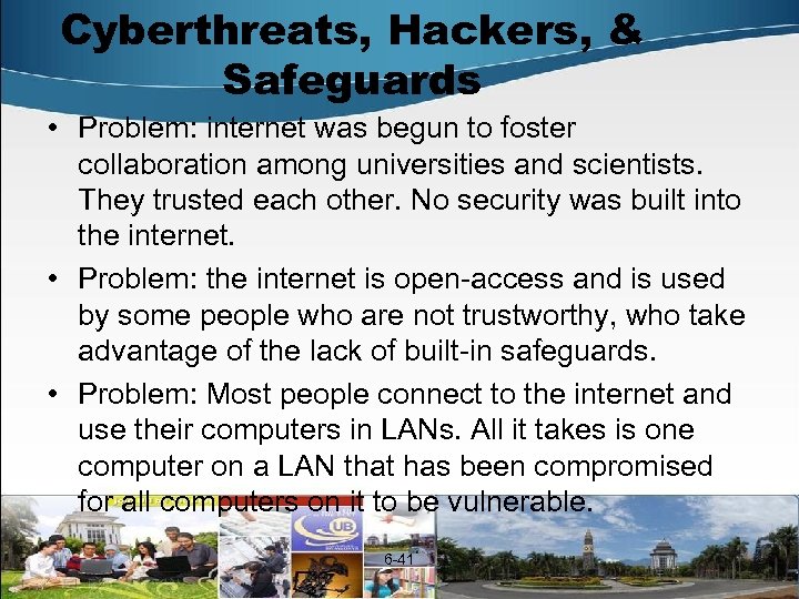 Cyberthreats, Hackers, & Safeguards • Problem: internet was begun to foster collaboration among universities