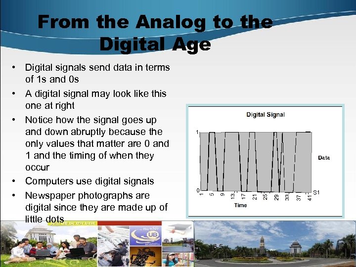 From the Analog to the Digital Age • Digital signals send data in terms